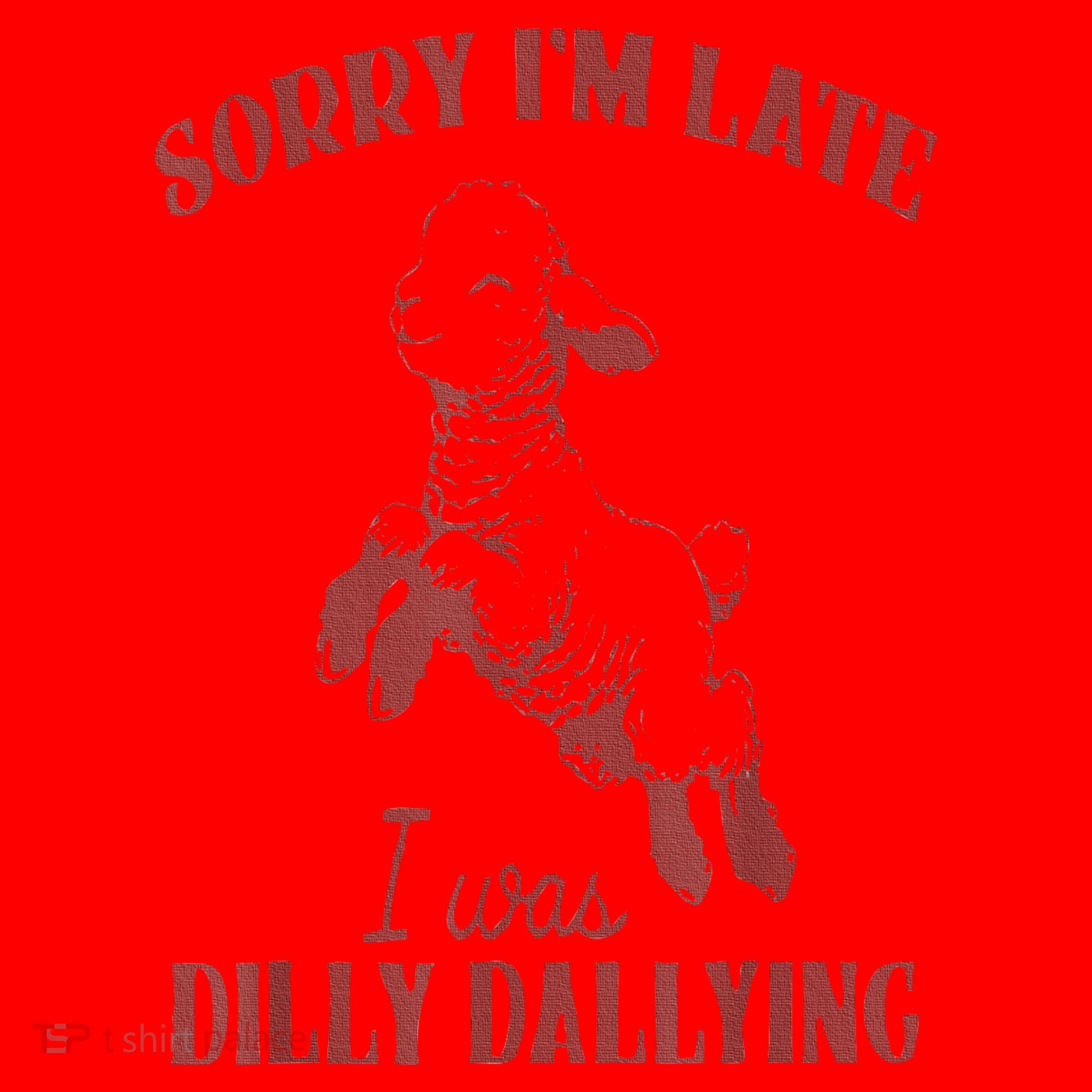 Sorry IM Late I Was Dilly Dallying Santa Hat
