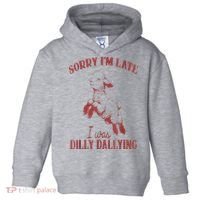 Sorry IM Late I Was Dilly Dallying Toddler Hoodie thumb 0