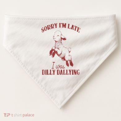 Sorry IM Late I Was Dilly Dallying USA-Made Doggie Bandana