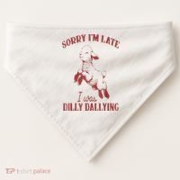 Sorry IM Late I Was Dilly Dallying USA-Made Doggie Bandana thumb 0