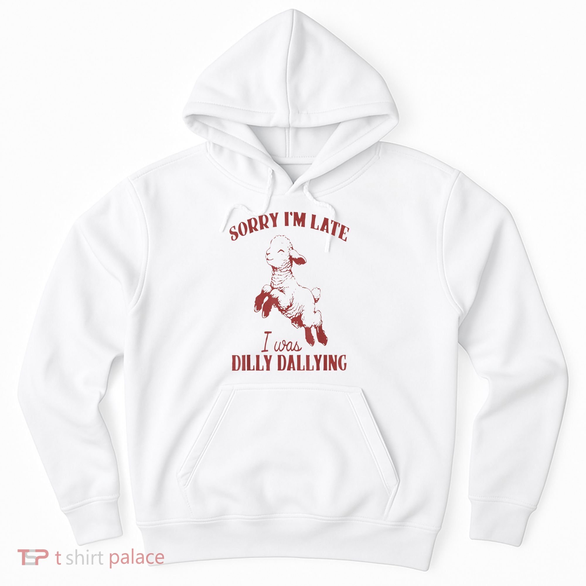 Sorry IM Late I Was Dilly Dallying Hoodie