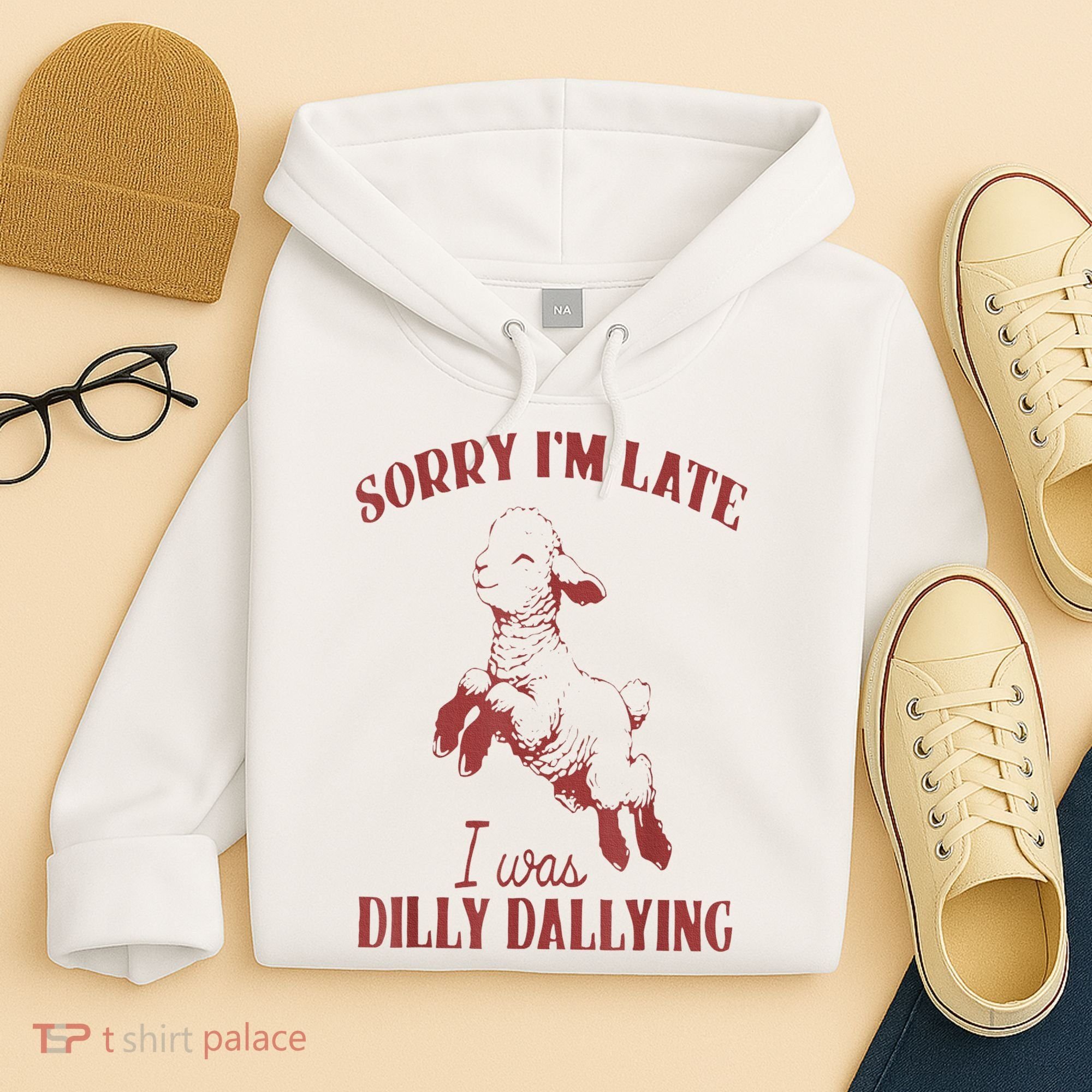 Sorry IM Late I Was Dilly Dallying Hoodie