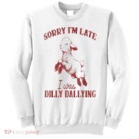 Sorry IM Late I Was Dilly Dallying Sweatshirt thumb 0