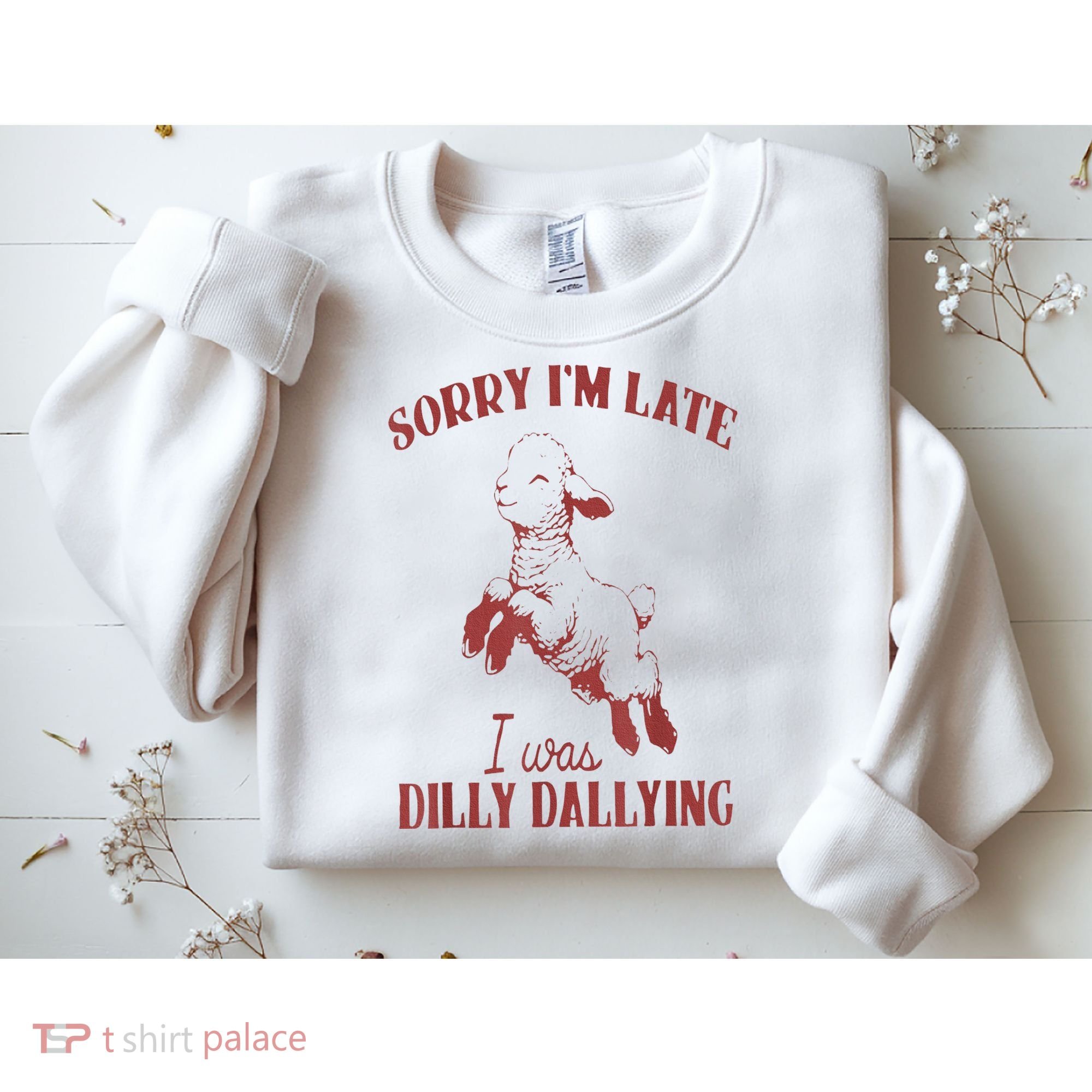 Sorry IM Late I Was Dilly Dallying Sweatshirt