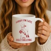 Sorry IM Late I Was Dilly Dallying Coffee Mug thumb 3