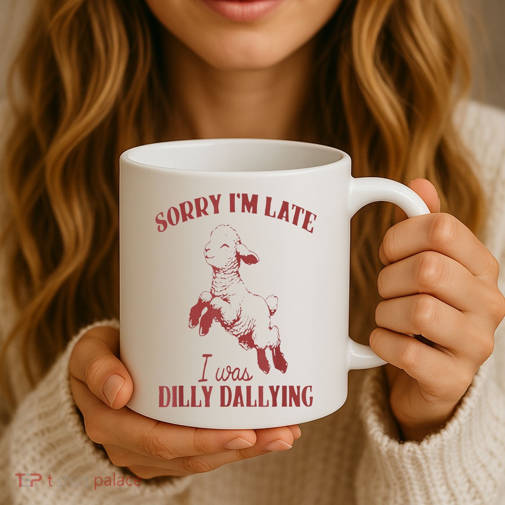 Sorry IM Late I Was Dilly Dallying Coffee Mug