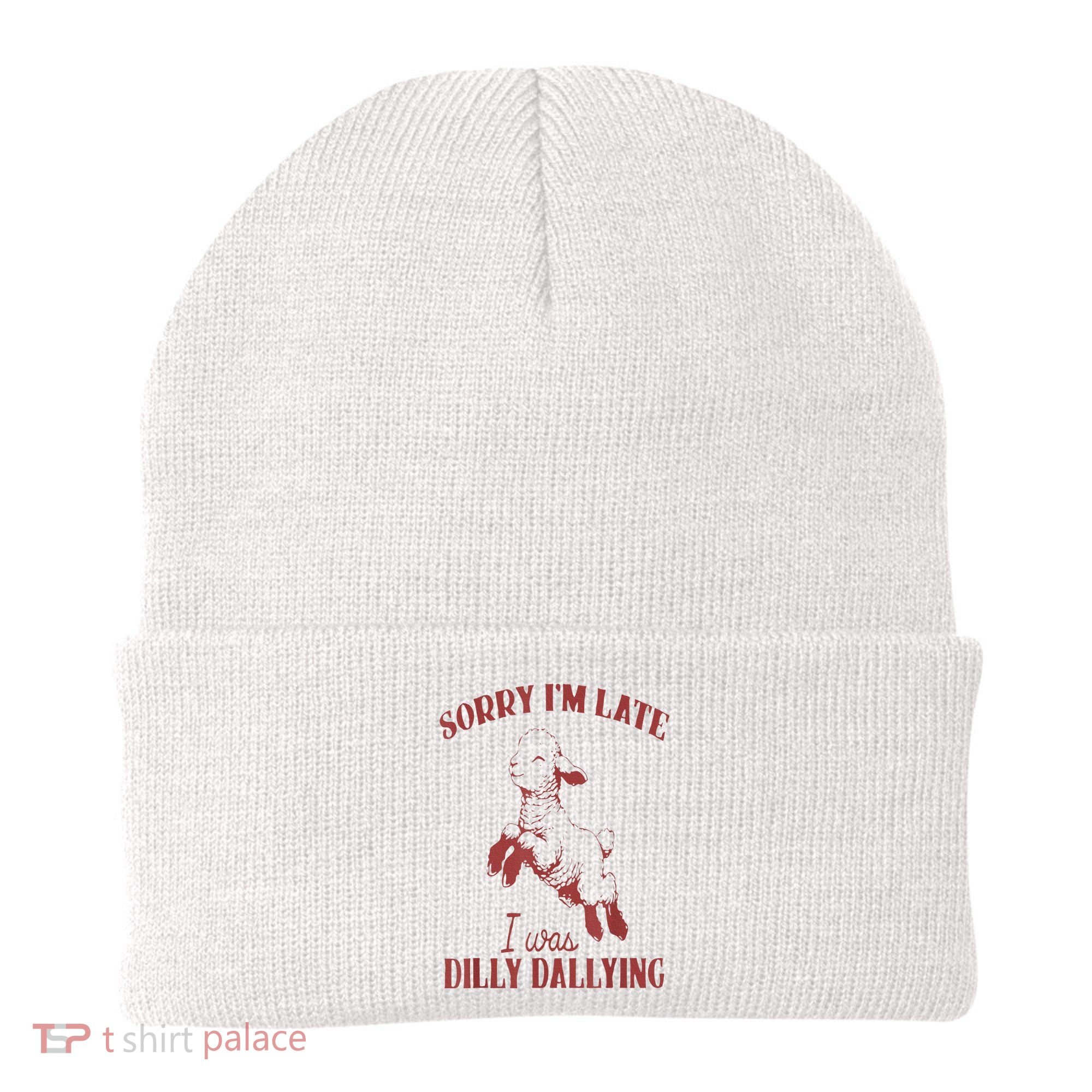 Sorry IM Late I Was Dilly Dallying Beanie
