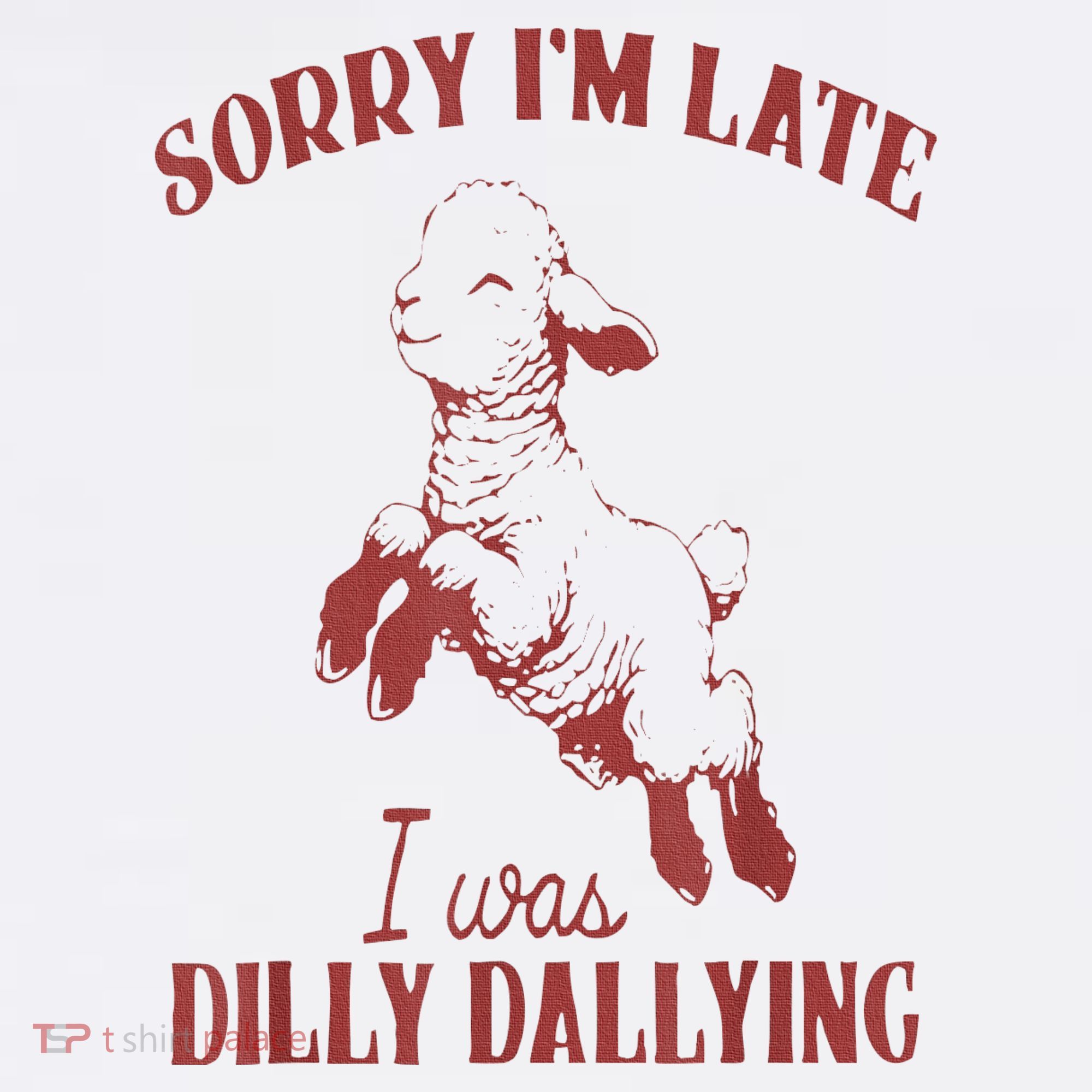 Sorry IM Late I Was Dilly Dallying Women's Hoodie