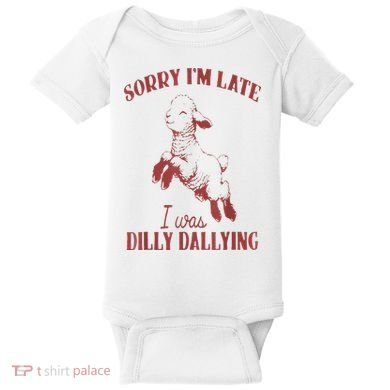 Sorry IM Late I Was Dilly Dallying Baby Bodysuit