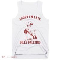 Sorry IM Late I Was Dilly Dallying Tank Top thumb 0