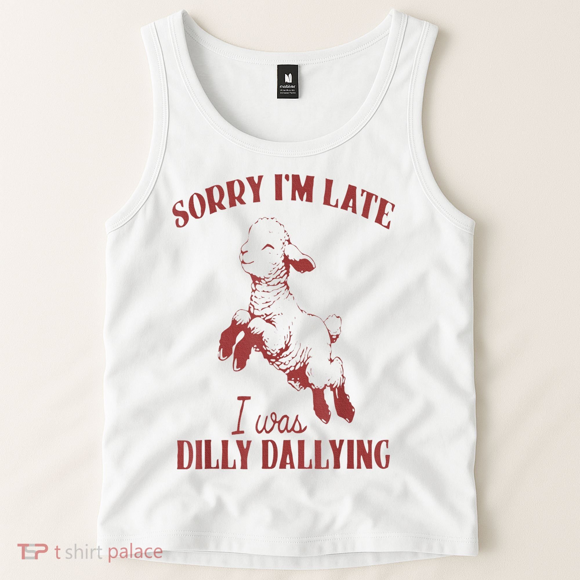 Sorry IM Late I Was Dilly Dallying Tank Top