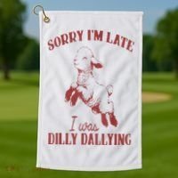 Sorry IM Late I Was Dilly Dallying Golf Towel thumb 1