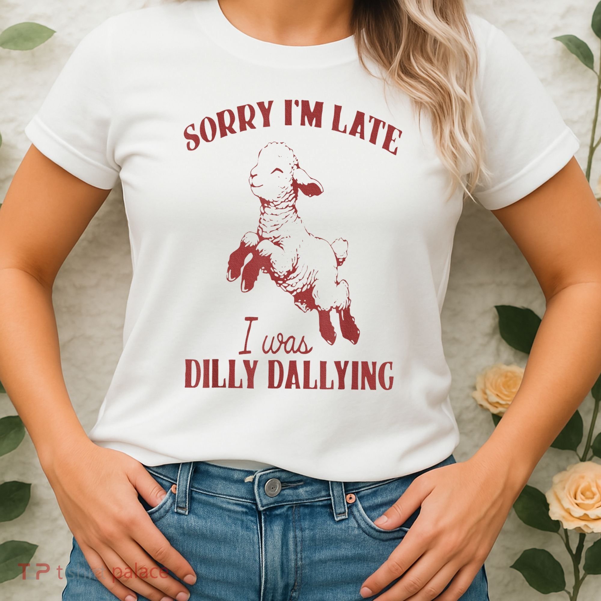 Sorry IM Late I Was Dilly Dallying Women's T-Shirt