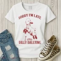 Sorry IM Late I Was Dilly Dallying Women's T-Shirt thumb 3