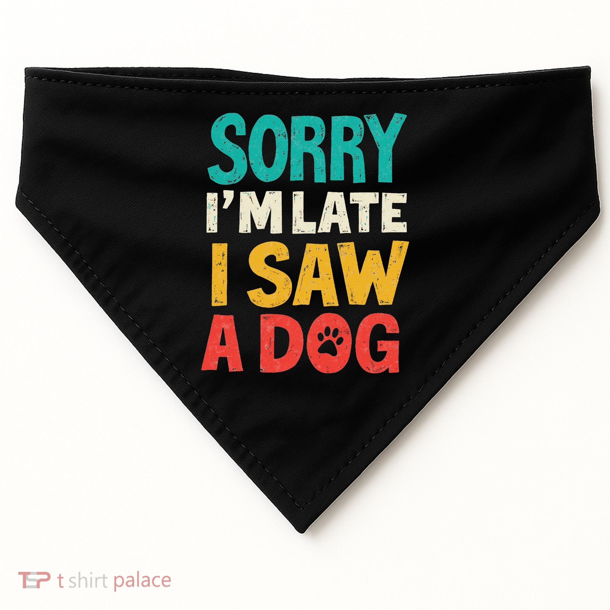 Sorry IM Late I Saw A Dog Dogs Lover USA-Made Doggie Bandana