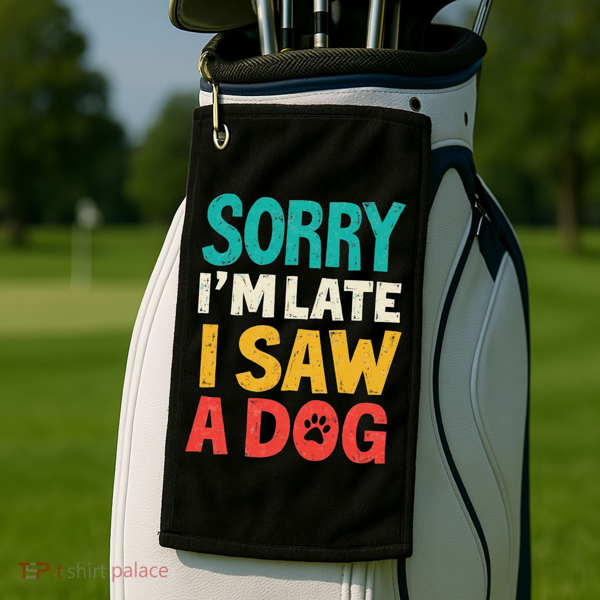 Sorry IM Late I Saw A Dog Dogs Lover Golf Towel