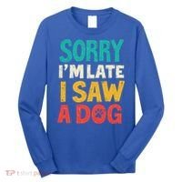Sorry IM Late I Saw A Dog Dogs Lover Long Sleeve Shirt thumb 0