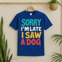 Sorry IM Late I Saw A Dog Dogs Lover T-Shirt thumb 2