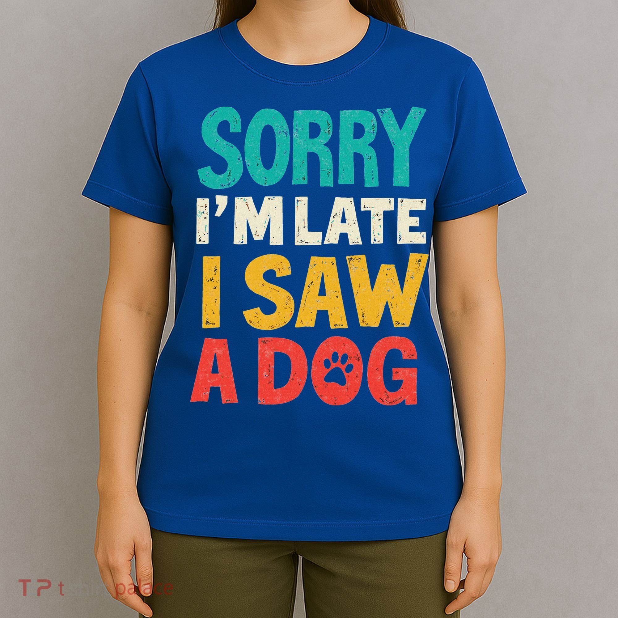 Sorry IM Late I Saw A Dog Dogs Lover T-Shirt