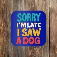 Sorry IM Late I Saw A Dog Dogs Lover Coaster thumb 0