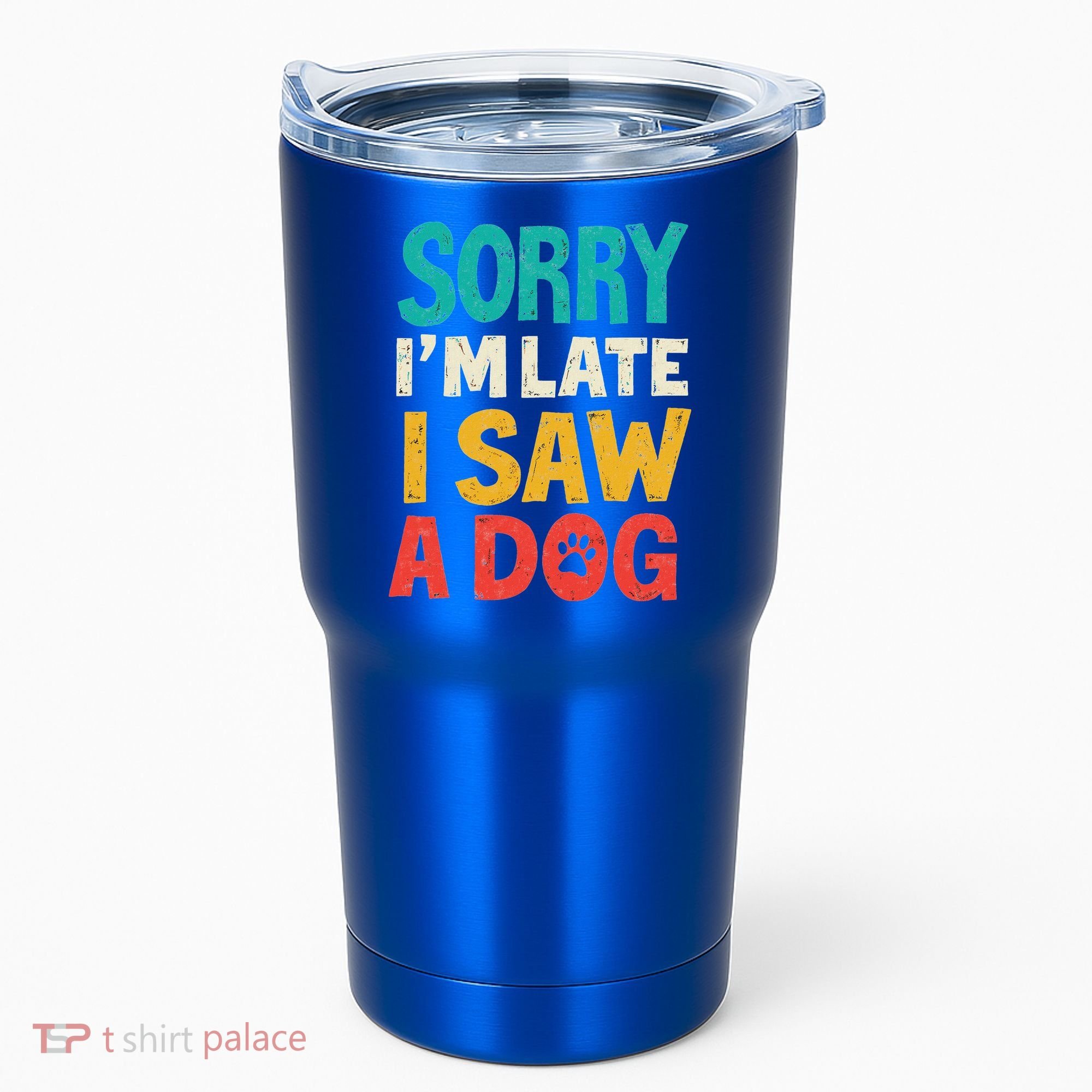 Sorry IM Late I Saw A Dog Dogs Lover Tumbler