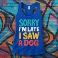 Sorry IM Late I Saw A Dog Dogs Lover Women's Tank Top thumb 3
