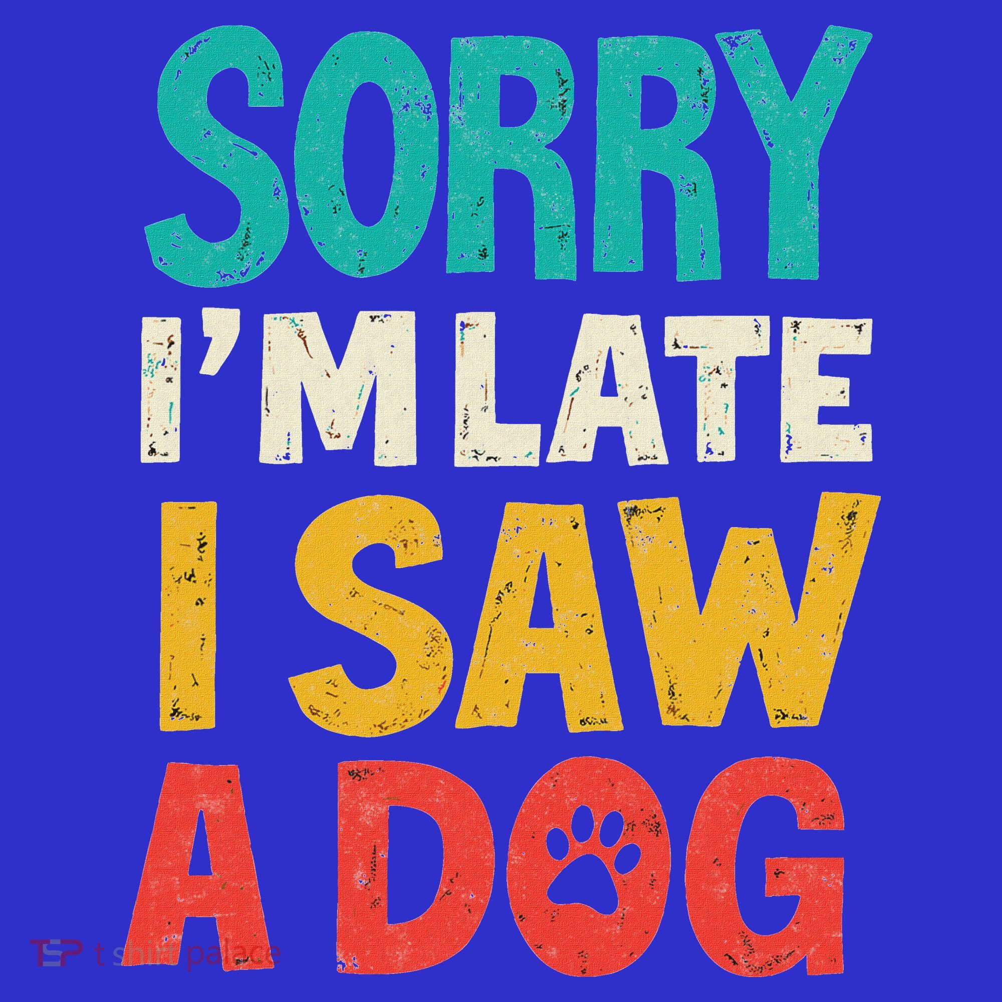 Sorry IM Late I Saw A Dog Dogs Lover Women's Tank Top