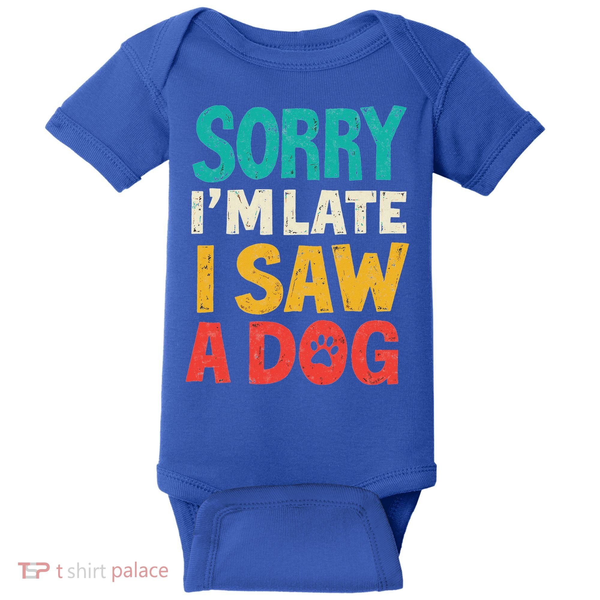 Sorry IM Late I Saw A Dog Dogs Lover Baby Bodysuit