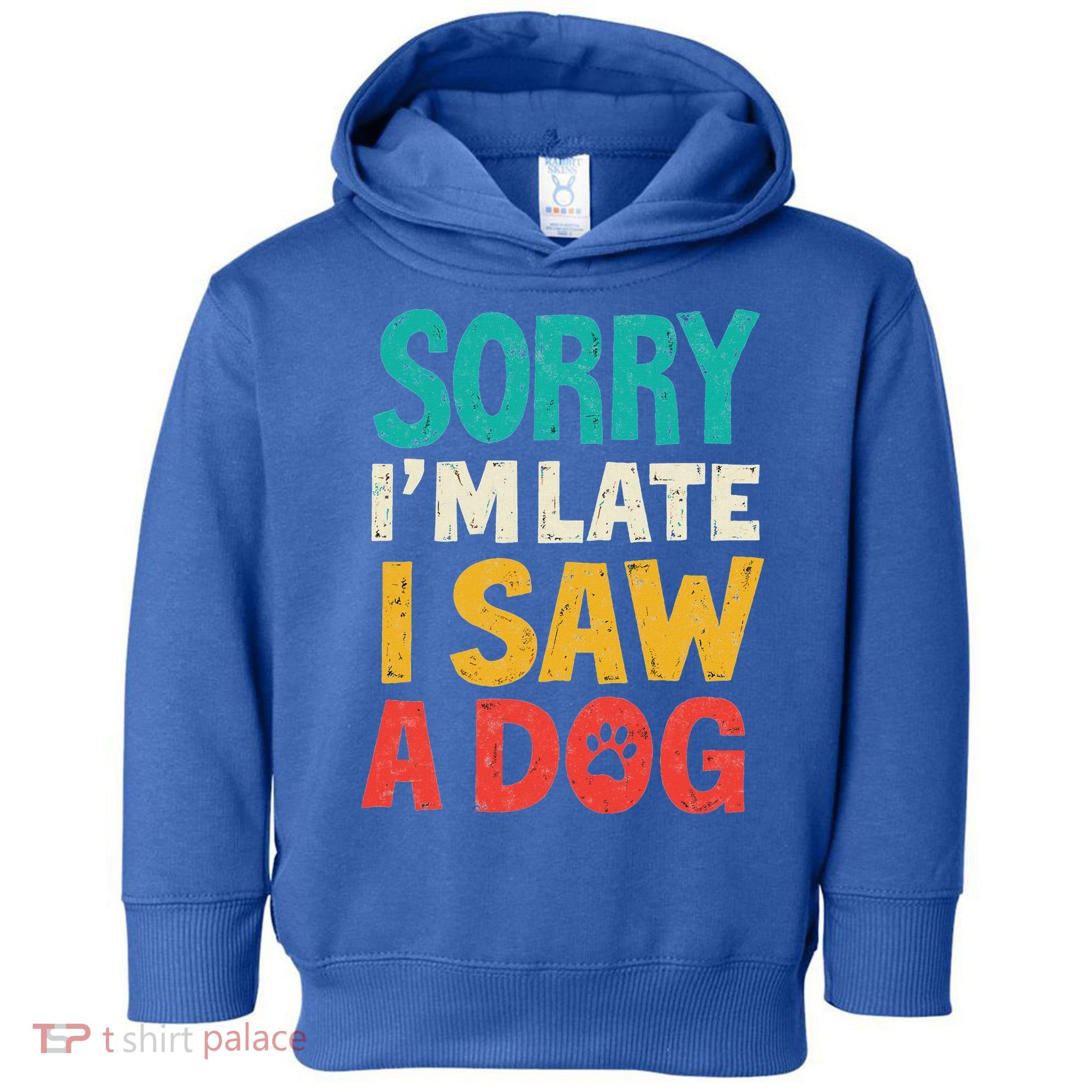 Sorry IM Late I Saw A Dog Dogs Lover Toddler Hoodie