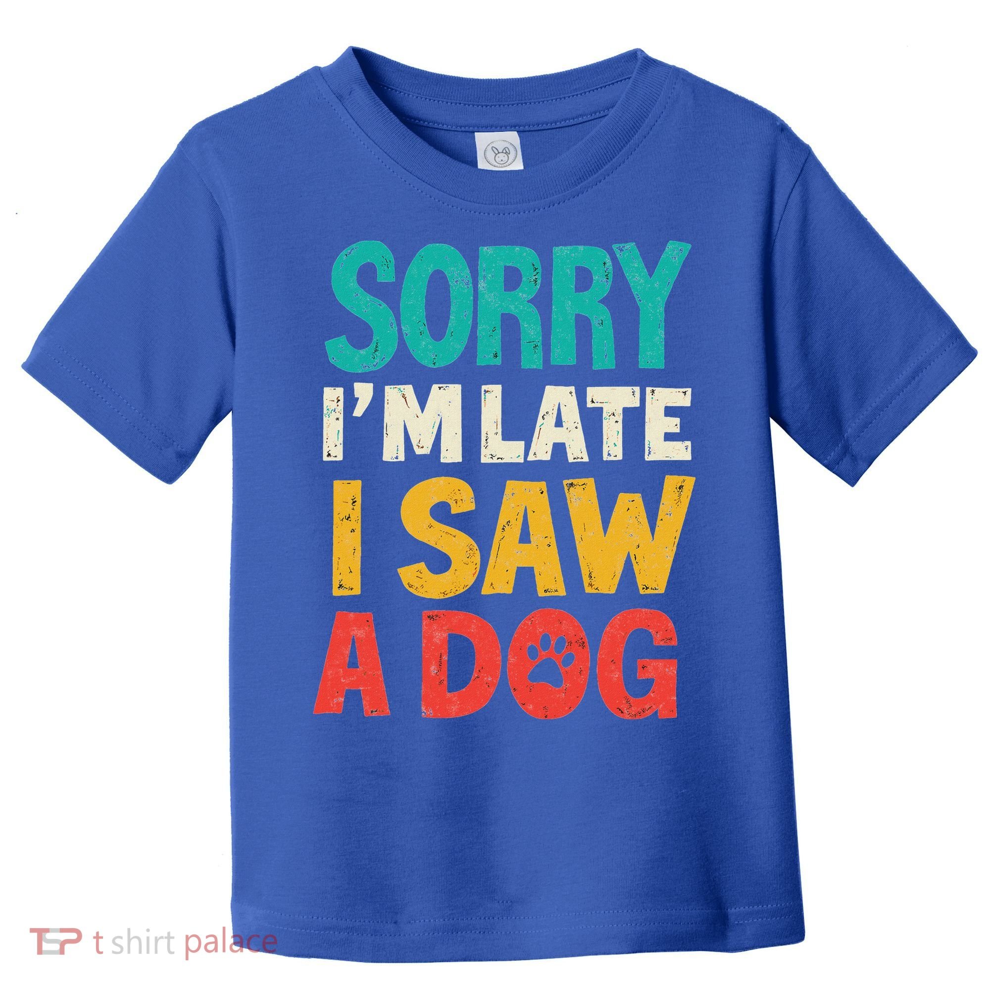 Sorry IM Late I Saw A Dog Dogs Lover Toddler T-Shirt