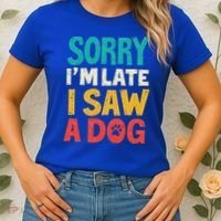 Sorry IM Late I Saw A Dog Dogs Lover Women's T-Shirt thumb 2