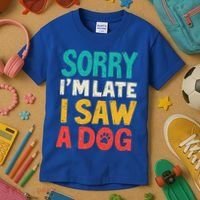 Sorry IM Late I Saw A Dog Dogs Lover Kids T-Shirt thumb 3