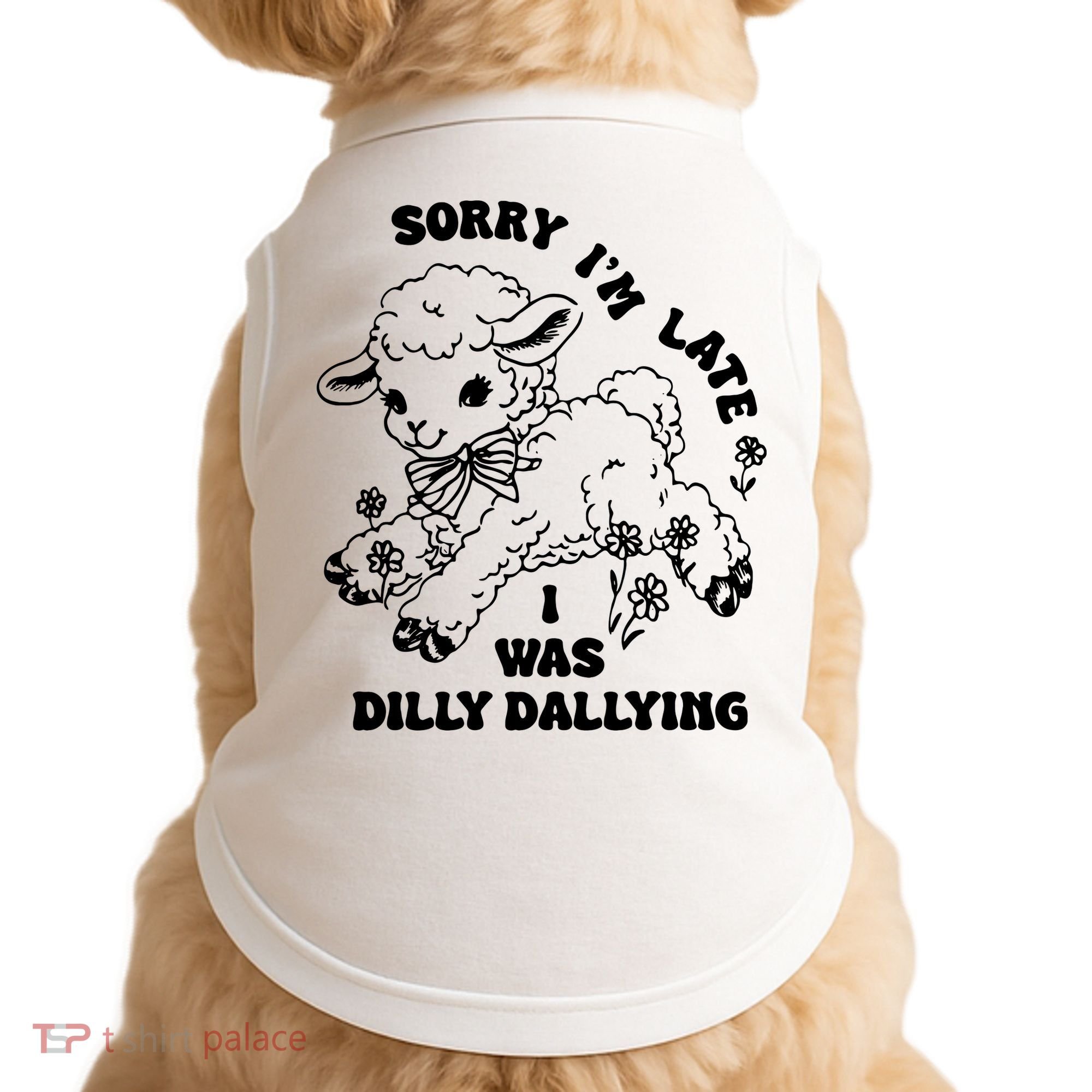 Sorry IM Late I Was Dilly Dallying Baby Lamb Sheep Doggie Tank