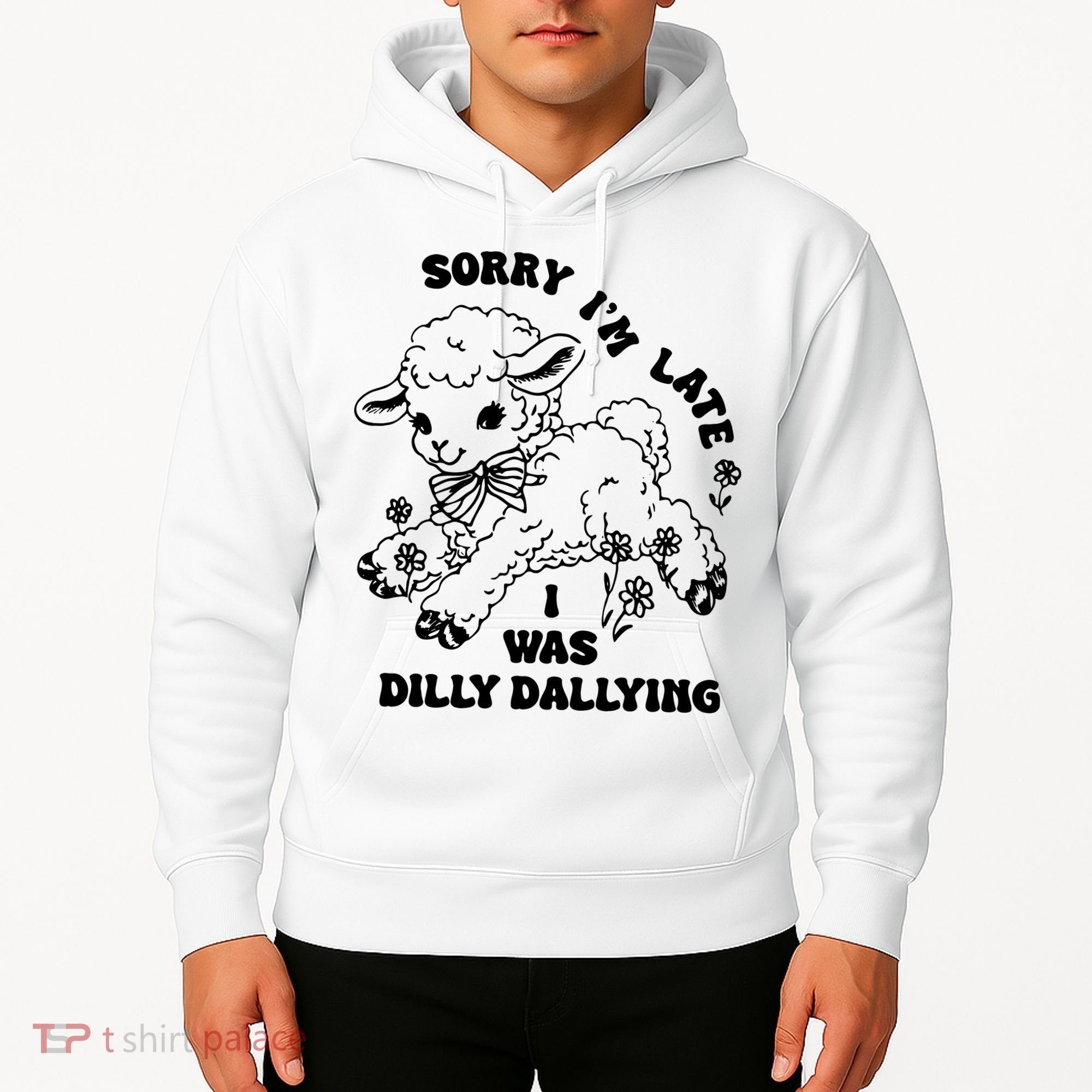 Sorry IM Late I Was Dilly Dallying Baby Lamb Sheep Hoodie