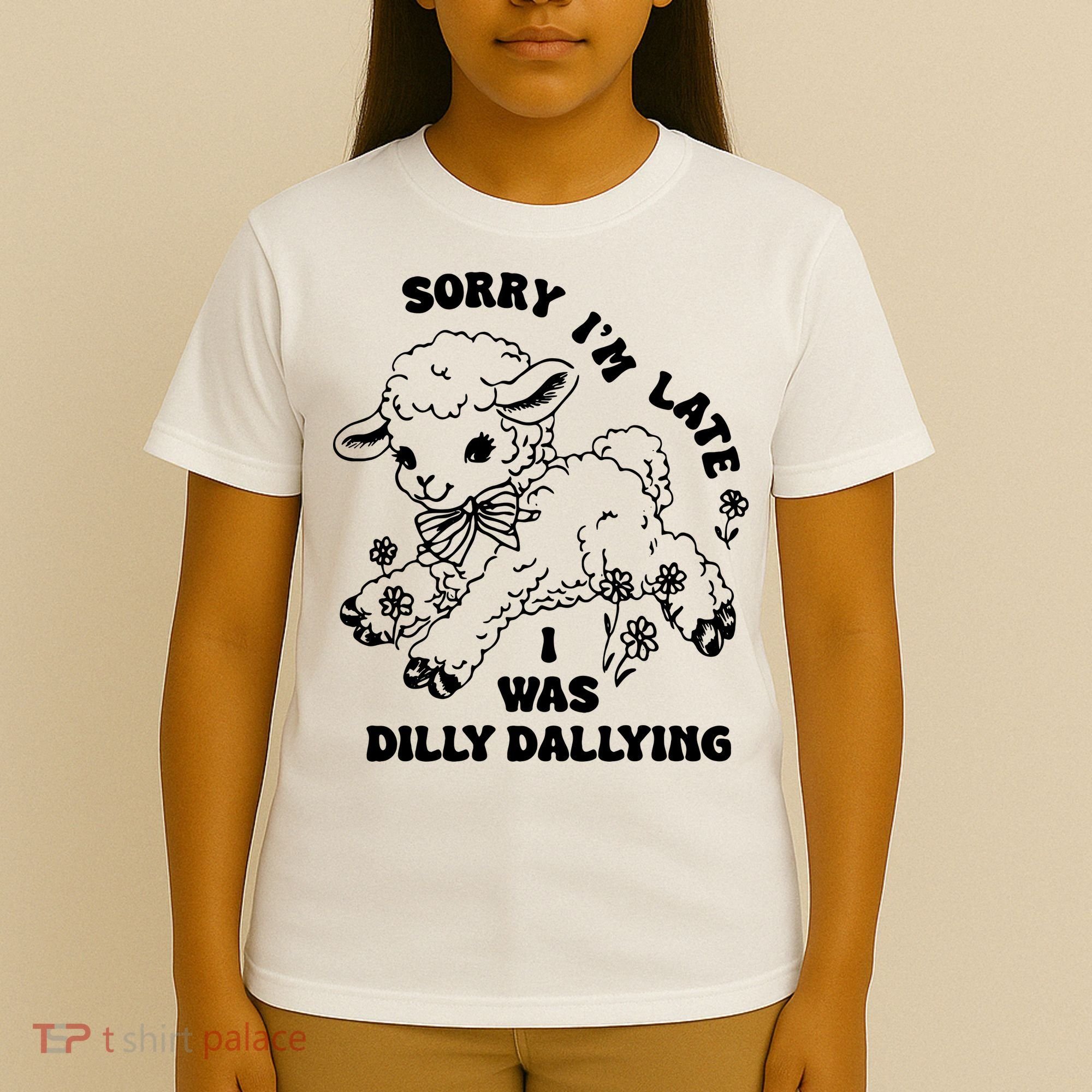 Sorry IM Late I Was Dilly Dallying Baby Lamb Sheep T-Shirt