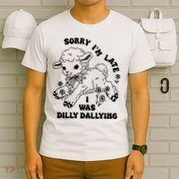 Sorry IM Late I Was Dilly Dallying Baby Lamb Sheep T-Shirt thumb 6