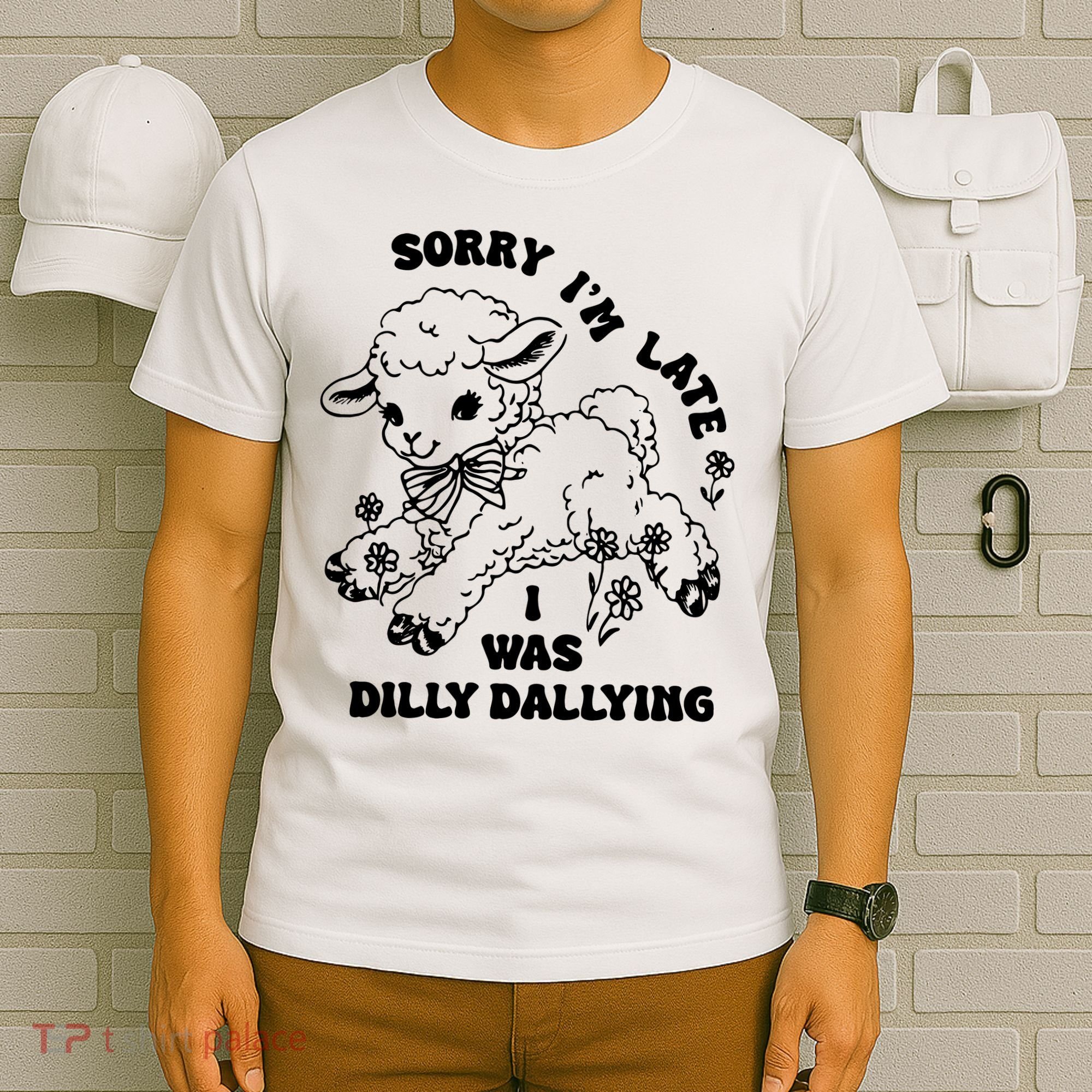 Sorry IM Late I Was Dilly Dallying Baby Lamb Sheep T-Shirt