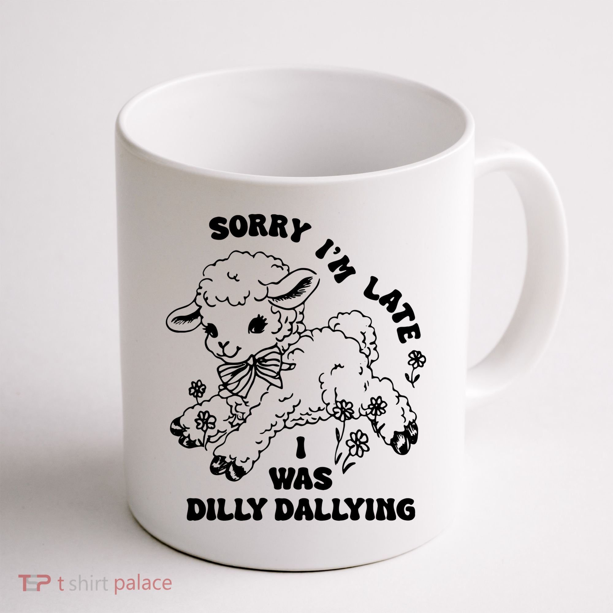 Sorry IM Late I Was Dilly Dallying Baby Lamb Sheep Coffee Mug