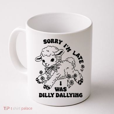 Sorry IM Late I Was Dilly Dallying Baby Lamb Sheep Coffee Mug