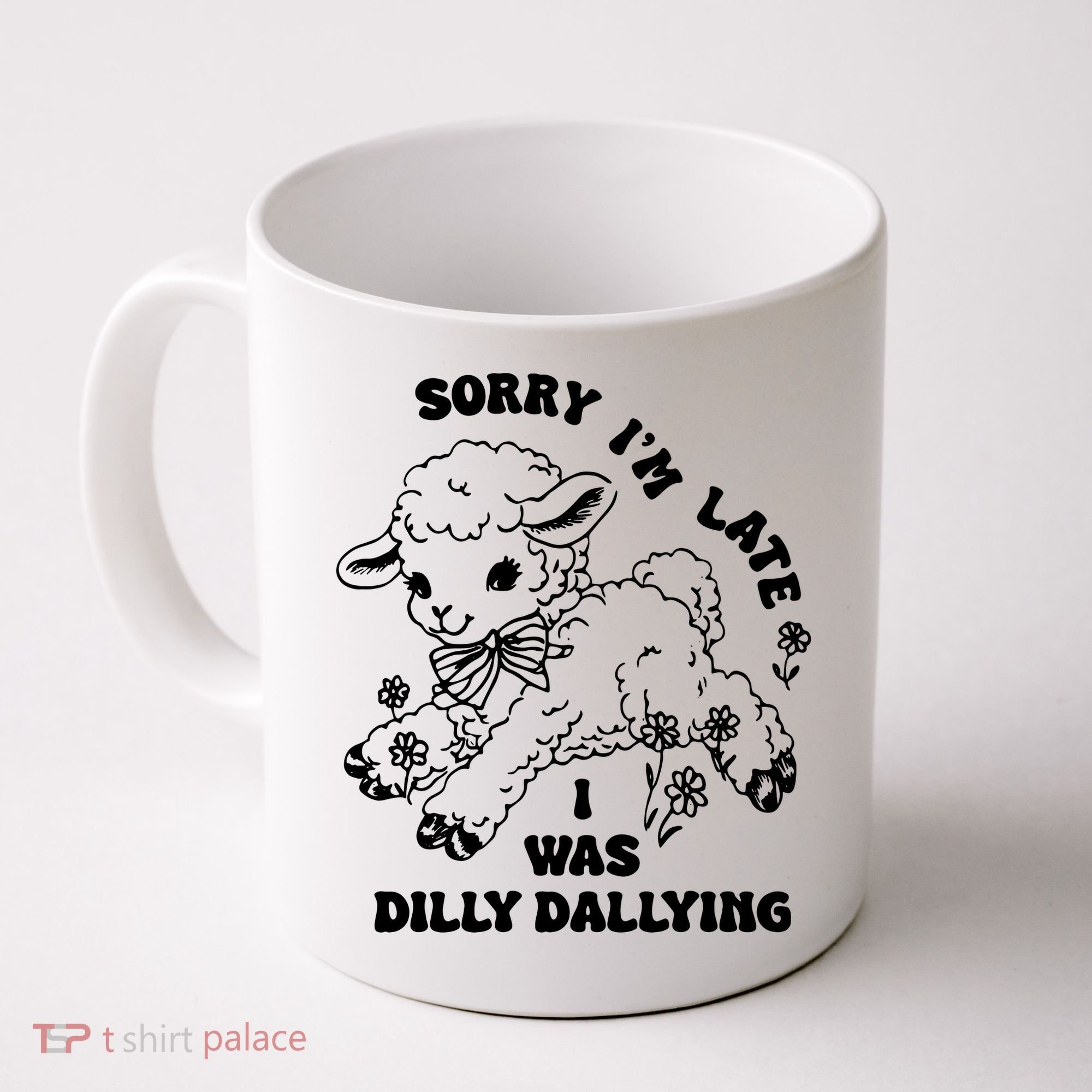 Sorry IM Late I Was Dilly Dallying Baby Lamb Sheep Coffee Mug
