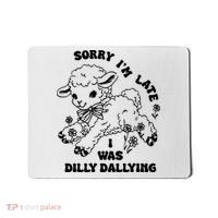 Sorry IM Late I Was Dilly Dallying Baby Lamb Sheep Mousepad thumb 0