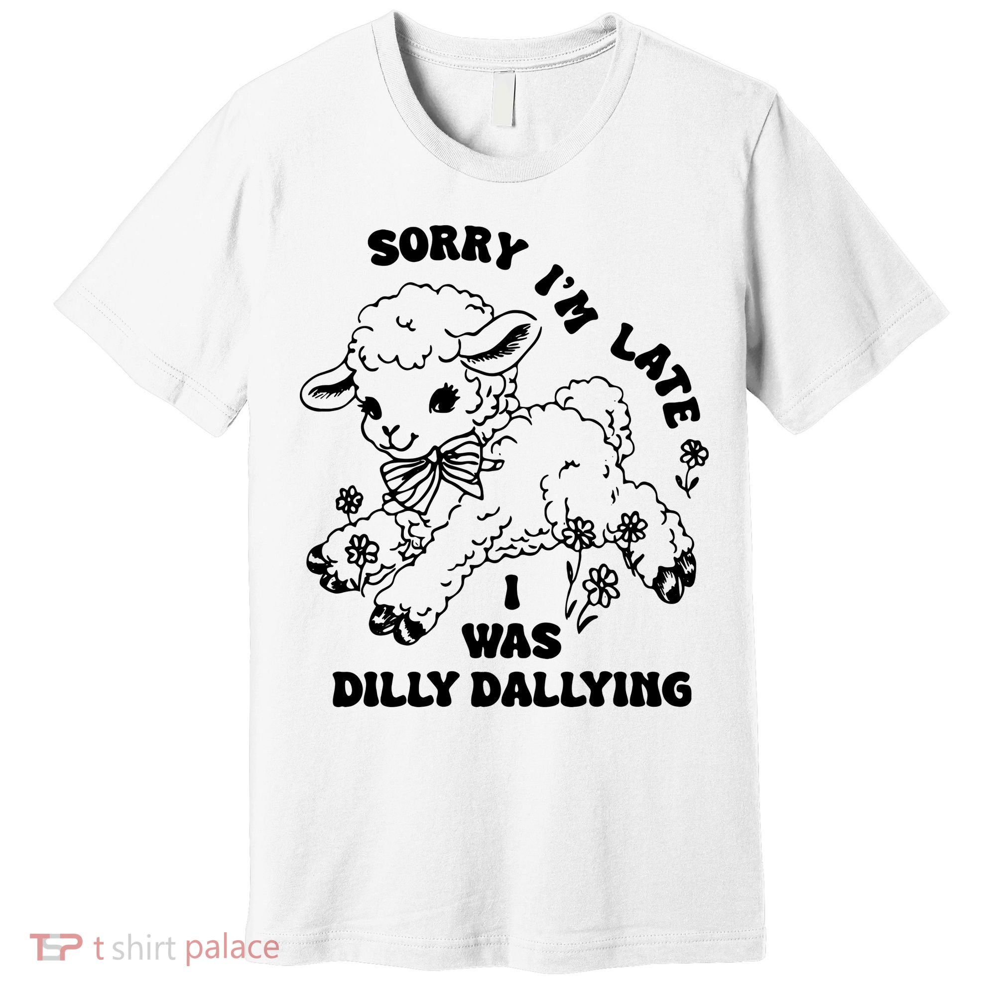 Sorry IM Late I Was Dilly Dallying Baby Lamb Sheep Premium T-Shirt