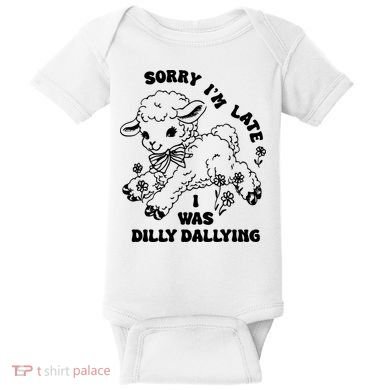 Sorry IM Late I Was Dilly Dallying Baby Lamb Sheep Baby Bodysuit