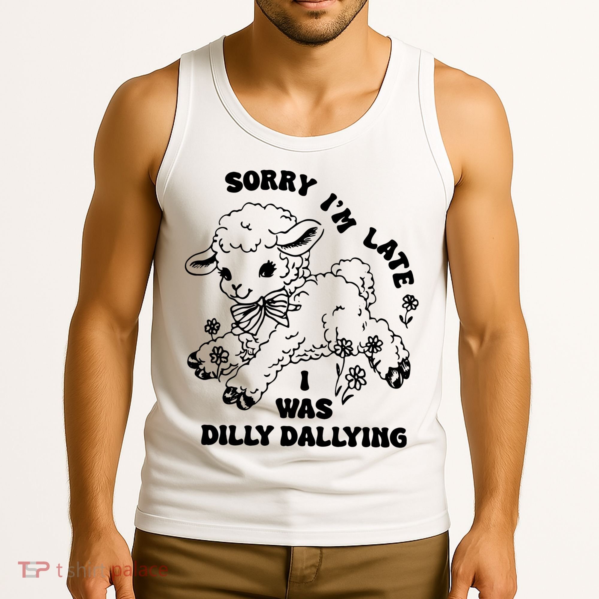 Sorry IM Late I Was Dilly Dallying Baby Lamb Sheep Tank Top