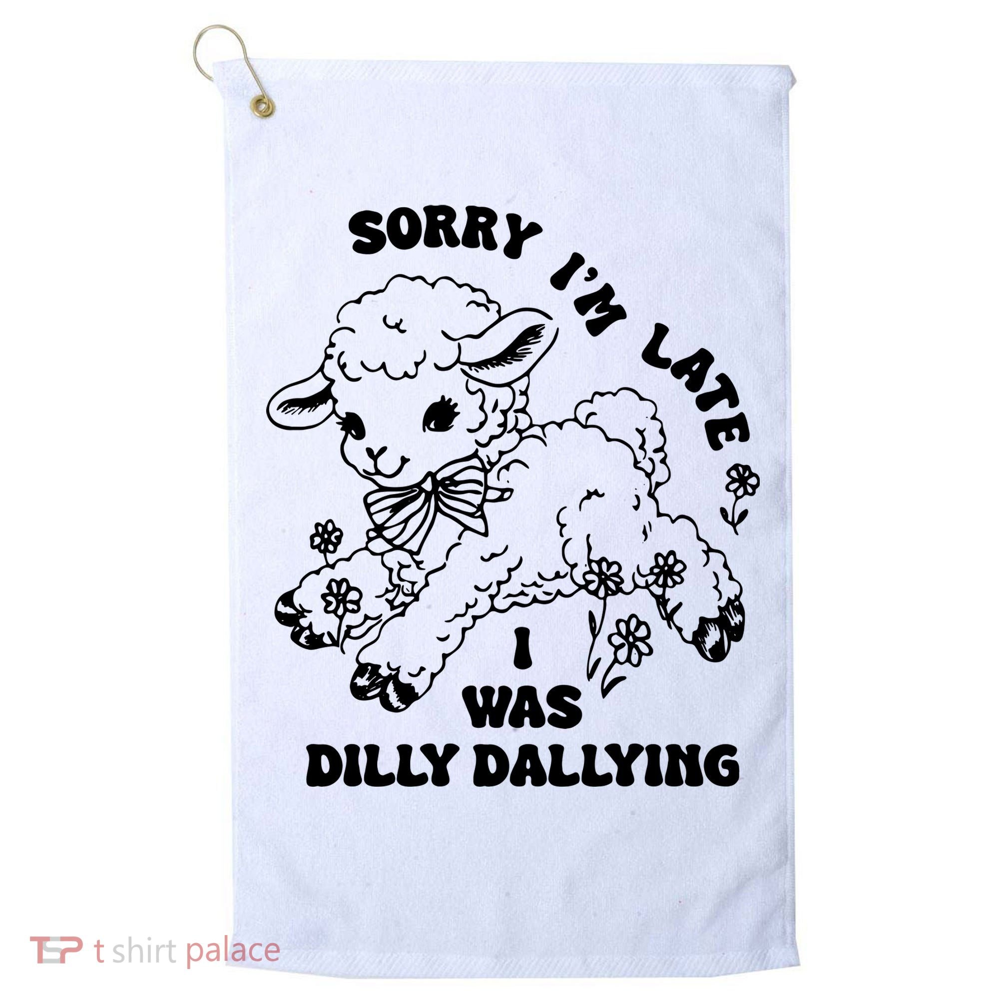 Sorry IM Late I Was Dilly Dallying Baby Lamb Sheep Golf Towel