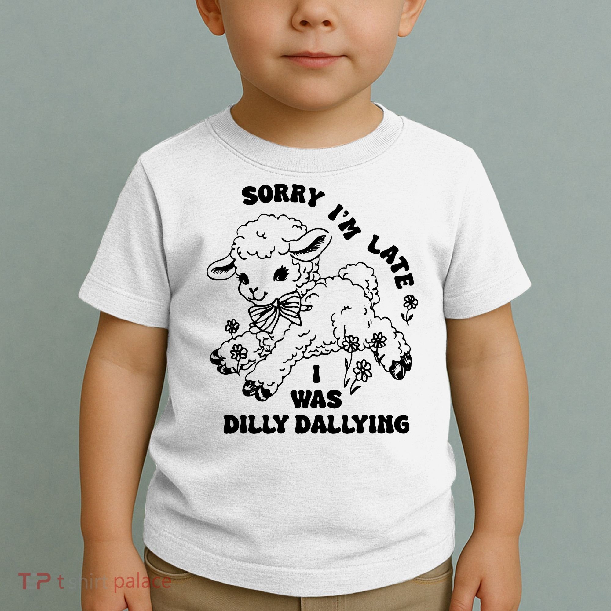 Sorry IM Late I Was Dilly Dallying Baby Lamb Sheep Toddler T-Shirt