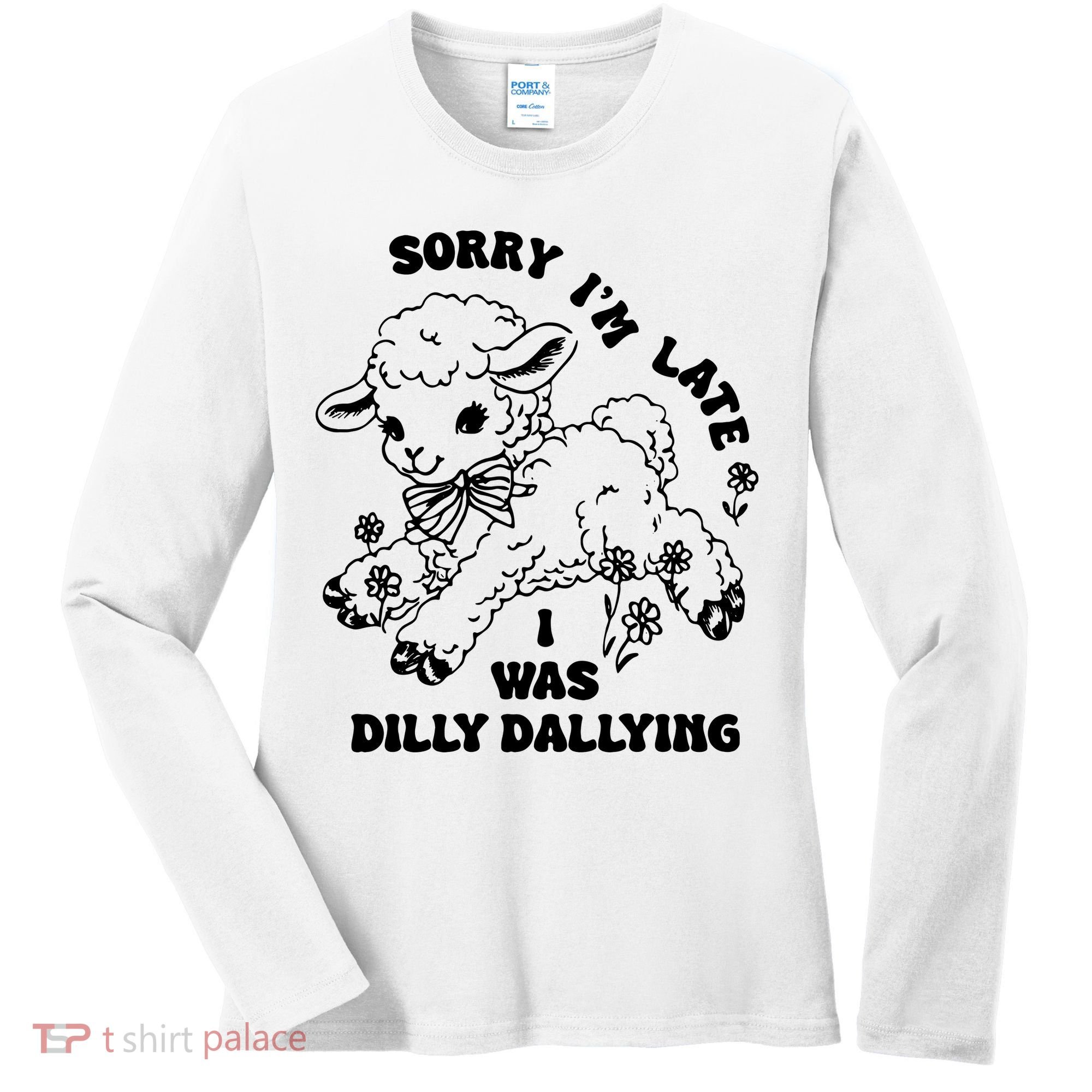 Sorry IM Late I Was Dilly Dallying Baby Lamb Sheep Women's Long Sleeve Shirt