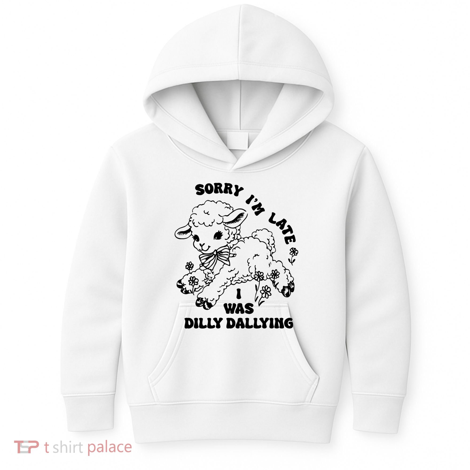 Sorry IM Late I Was Dilly Dallying Baby Lamb Sheep Kids Hoodie