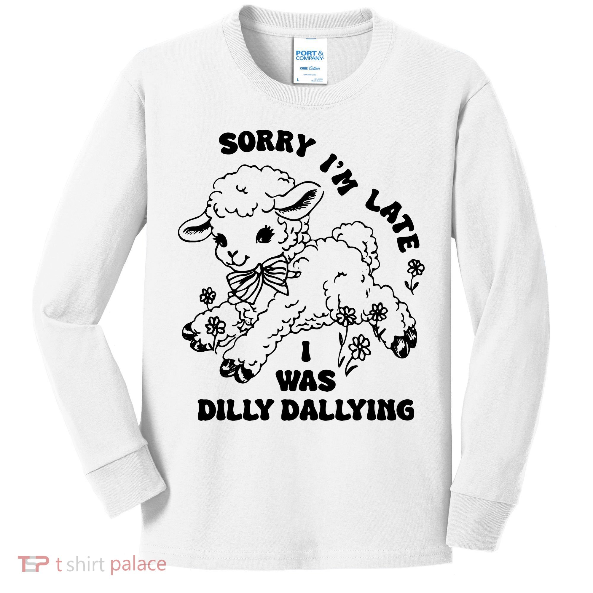 Sorry IM Late I Was Dilly Dallying Baby Lamb Sheep Kids Long Sleeve Shirt