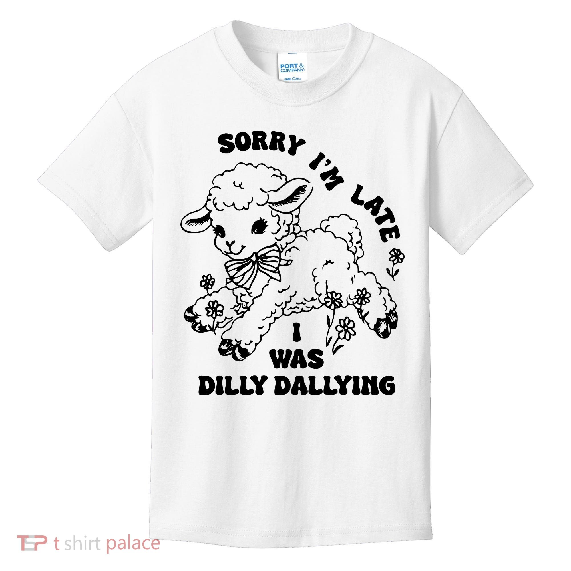 Sorry IM Late I Was Dilly Dallying Baby Lamb Sheep Kids T-Shirt